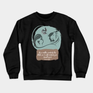 As a Mother Comforts her Child, I will Comfort You Isaiah 66 13 Crewneck Sweatshirt